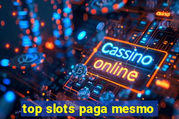 top slots paga mesmo